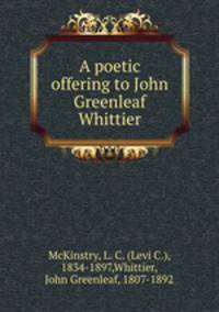 A poetic offering to John Greenleaf Whittier