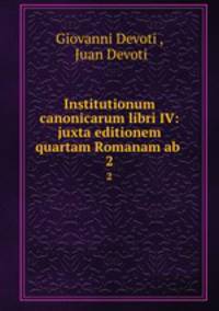 Institutionum canonicarum libri IV: juxta editionem quartam Romanam ab .. 2
