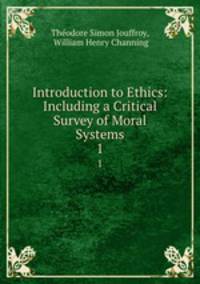 Introduction to Ethics: Including a Critical Survey of Moral Systems. 1