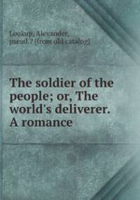 The soldier of the people; or, The world