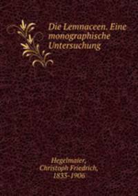 Die Lemnaceen. Eine monographische Untersuchung