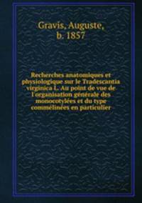 Recherches anatomiques et physiologique sur le Tradescantia virginica L. Au point de vue de l
