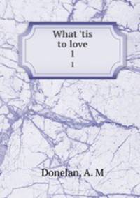 What `tis to love. 1