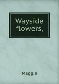 Wayside flowers,