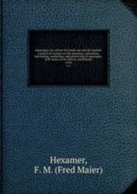 Asparagus, its culture for home use and for market; a practical treatise on the planting, cultivation, harvesting, marketing, and preserving of asparagus, with notes on its history and botany. 1918