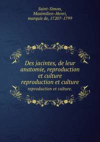 Des jacintes, de leur anatomie, reproduction et culture. reproduction et culture.