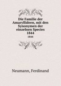 Die Familie der Amaryllideen, mit den Synonymen der einzelnen Species. 1844