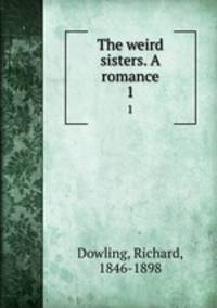 The weird sisters. A romance. 1