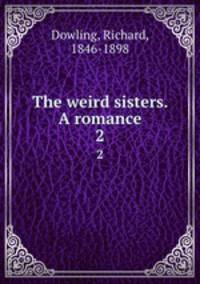 The weird sisters. A romance. 2