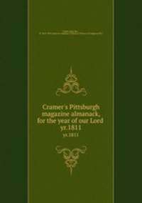 Cramer`s Pittsburgh magazine almanack, for the year of our Lord . yr.1811