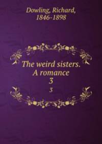 The weird sisters. A romance. 3