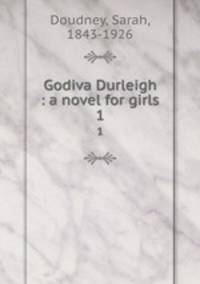 Godiva Durleigh : a novel for girls. 1