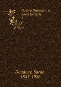 Godiva Durleigh : a novel for girls. 2