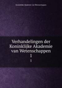 Verhandelingen der Koninklijke Akademie van Wetenschappen. 1