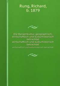 Die Banaenkultur, geographisch, wirtschaftlich und kulturhistorisch betrachtet. wirtschaftlich und kulturhistorisch betrachtet