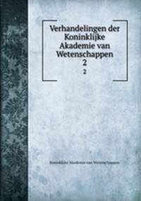 Verhandelingen der Koninklijke Akademie van Wetenschappen. 2