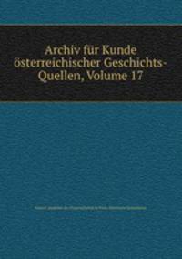 Archiv fur Kunde osterreichischer Geschichts-Quellen, Volume 17
