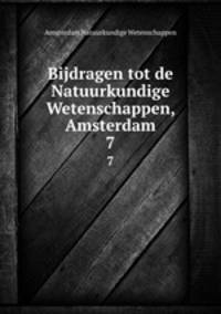 Bijdragen tot de Natuurkundige Wetenschappen, Amsterdam. 7