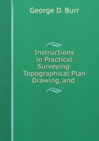 Instructions in Practical Surveying: Topographical Plan Drawing, and .