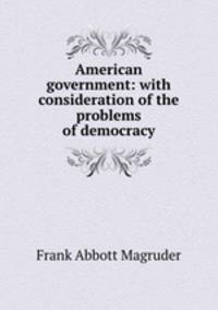 American government: with consideration of the problems of democracy