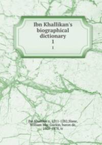 Ibn Khallikan`s biographical dictionary. 1
