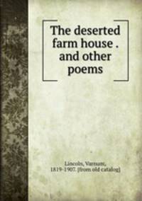 The deserted farm house . and other poems