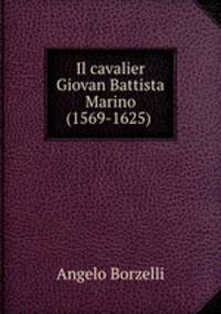 Il cavalier Giovan Battista Marino (1569-1625) .