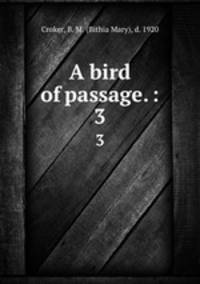 A bird of passage. :. 3