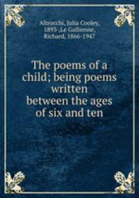 The poems of a child; being poems written between the ages of six and ten