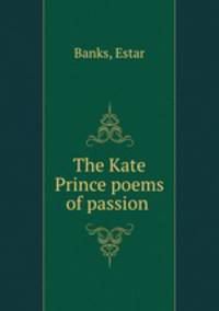 The Kate Prince poems of passion