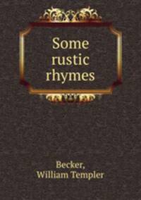 Some rustic rhymes