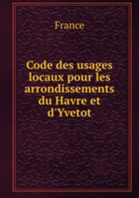 Code des usages locaux pour les arrondissements du Havre et d