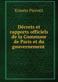 Decrets et rapports officiels de la Commune de Paris et du gouvernement .