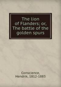 The lion of Flanders; or, The battle of the golden spurs