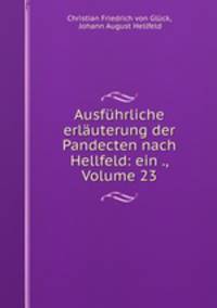Ausfuhrliche erlauterung der Pandecten nach Hellfeld: ein ., Volume 23
