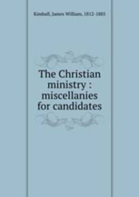 The Christian ministry : miscellanies for candidates