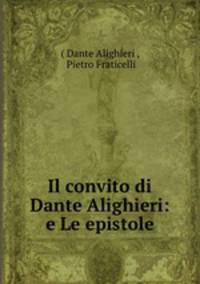 Il convito di Dante Alighieri: e Le epistole