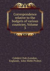 Correspondence relative to the budgets of various countries, Volume 3