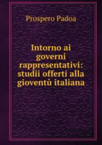 Intorno ai governi rappresentativi: studii offerti alla gioventu italiana