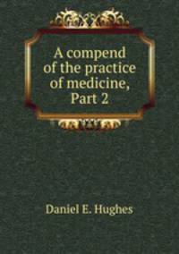 A compend of the practice of medicine, Part 2