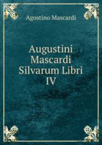 Augustini Mascardi Silvarum Libri IV.