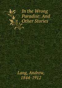 In the Wrong Paradise: And Other Stories