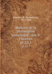 Histoire de la philosophie scolastique / par B. Haurau. pt.2;t.1
