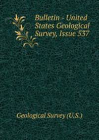 Bulletin - United States Geological Survey, Issue 537