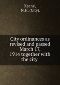 City ordinances as revised and passed March 17, 1914 together with the city .