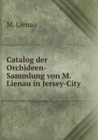 Catalog der Orchideen-Sammlung von M. Lienau in Jersey-City