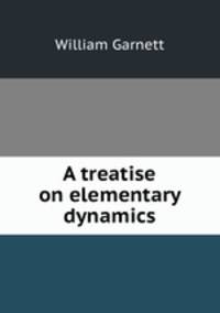 A treatise on elementary dynamics
