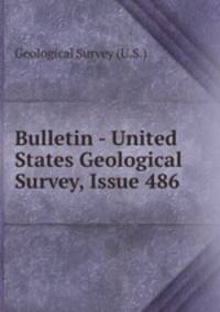Bulletin - United States Geological Survey, Issue 486
