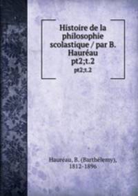 Histoire de la philosophie scolastique / par B. Haurau. pt2;t.2