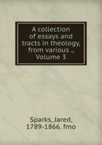A collection of essays and tracts in theology, from various ., Volume 3